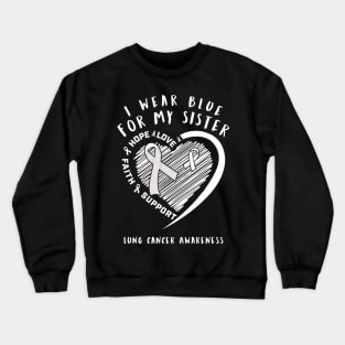 I Wear White For My Sister Lung Cancer Awareness Crewneck Sweatshirt